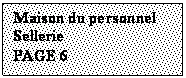 Zone de Texte: Maison du personnel
Sellerie
PAGE 6
